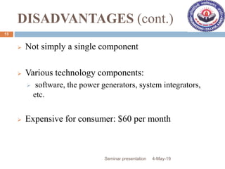 DISADVANTAGES (cont.)
 Not simply a single component
 Various technology components:
 software, the power generators, s...