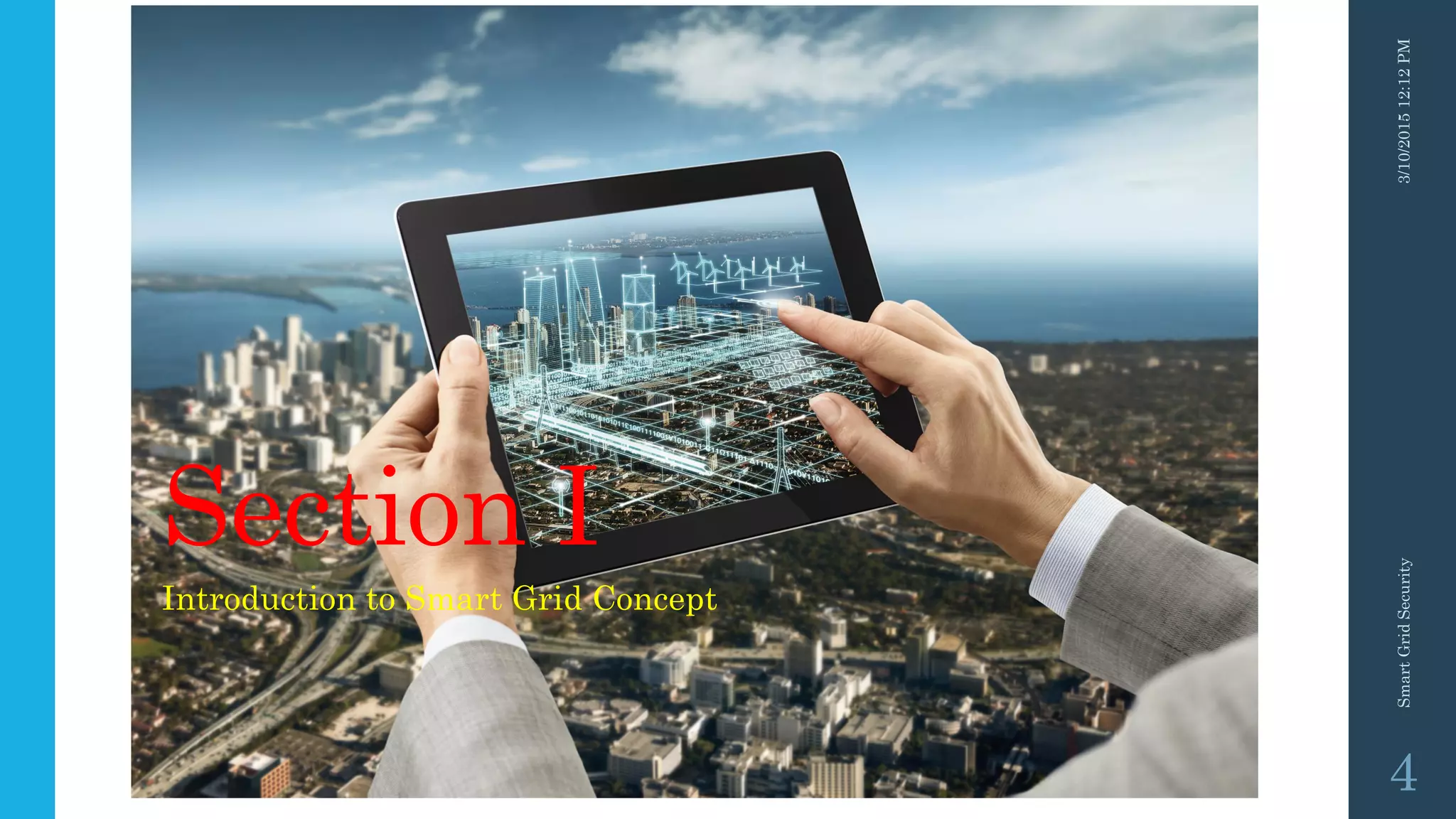 Section I
Introduction to Smart Grid Concept
3/10/201512:12PMSmartGridSecurity
4
 