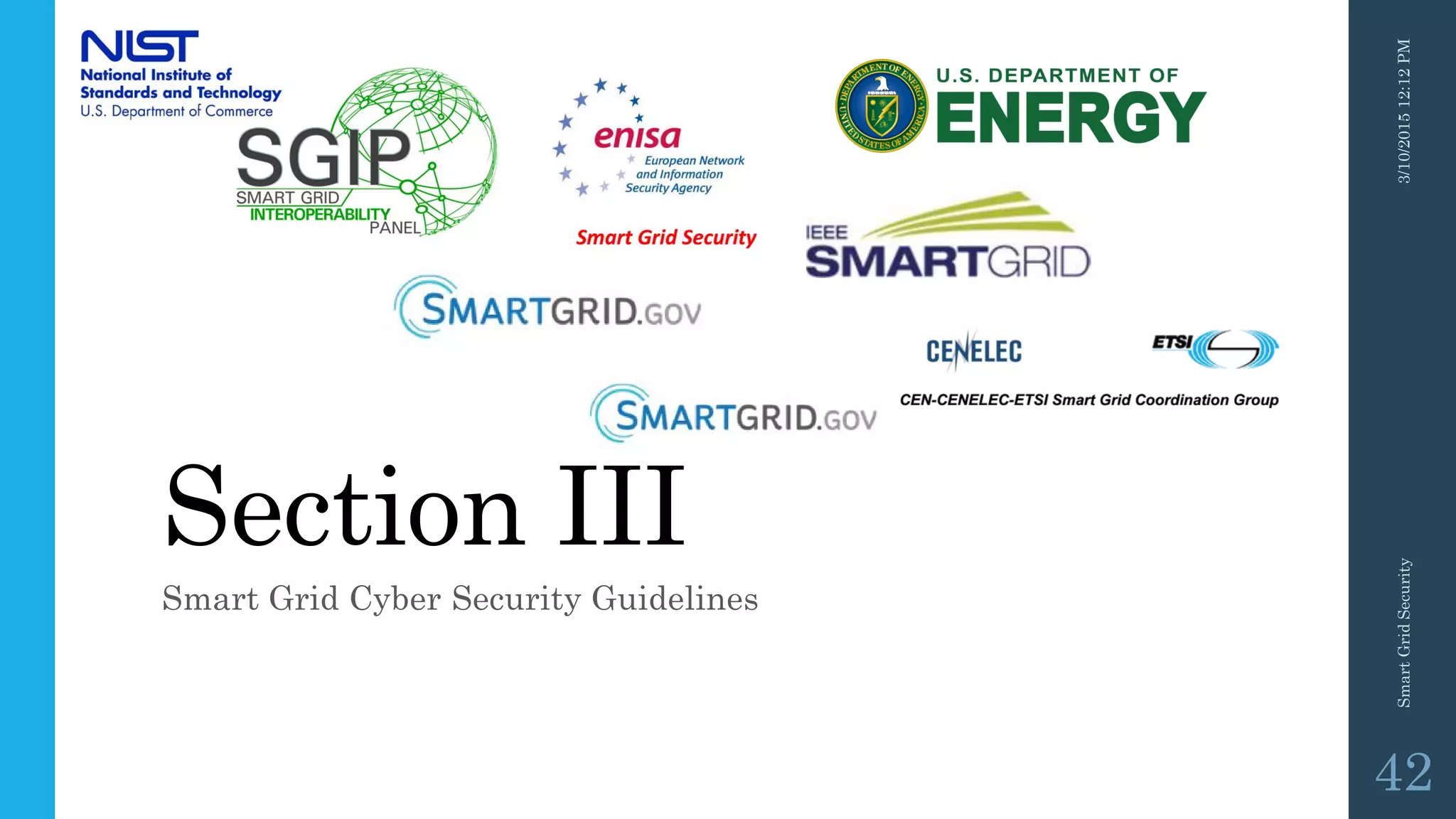 Section III
Smart Grid Cyber Security Guidelines
3/10/201512:12PMSmartGridSecurity
42
 