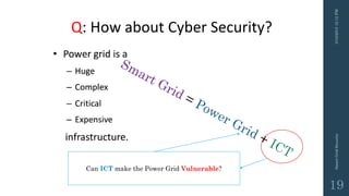 3/10/201512:12PMSmartGridSecurity
19
Can ICT make the Power Grid Vulnerable?
 