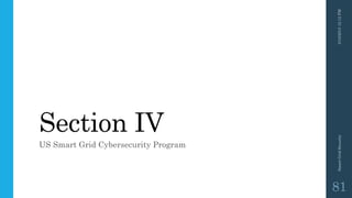 Section IV
US Smart Grid Cybersecurity Program
3/10/201512:12PMSmartGridSecurity
81
 