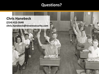 Questions?


Chris Hanebeck
(214) 415-2648
chris.hanebeck@reveresecurity.com
 