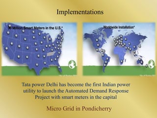 Implementations
Micro Grid in Pondicherry
Tata power Delhi has become the first Indian power
utility to launch the Automat...