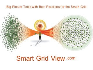 .comSmart Grid View
Big-Picture Tools with Best Practices for the Smart Grid
 