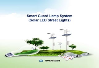 Smart Guard Lamp System
(Solar LED Street Lights)
 