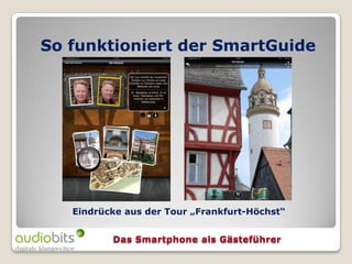 So funktioniert der SmartGuide




   Eindrücke aus der Tour „Frankfurt-Höchst“
 