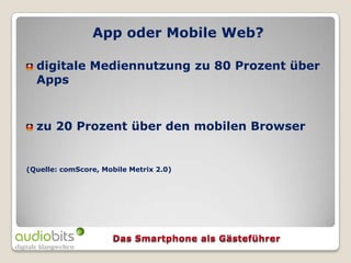 App oder Mobile Web?

  digitale Mediennutzung zu 80 Prozent über
  Apps


  zu 20 Prozent über den mobilen Browser


(Quelle: comScore, Mobile Metrix 2.0)
 