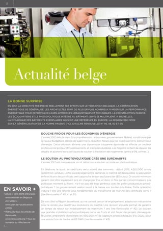 12

Actualité belge
La bonne surprise
En 2012, la Directive PEB prend réellement ses effets sur le terrain en Belgique. La certification
énergétique se généralise. Les architectes sont de plus en plus nombreux à miser sur la performance
énergétique pour reformuler leurs approches urbanistiques et techniques. La construction passive,
les écoquartiers et le photovoltaïque intégré au bâtiment (BIPV) se multiplient. A Bruxelles,
la dynamique des Bâtiments Exemplaires devient une référence en Europe. La Région mise même
sur la généralisation de la norme passive d’ici 2015 (lire Renouvelle n° 46, 48, 50 et 51).

Douche froide pour les économies d’énergie
L’année 2012 débute dans l’incompréhension : le nouveau gouvernement fédéral, conditionné par
la rigueur budgétaire, décide de supprimer la réduction fiscale pour les investissements économiseur
d’énergie. Cette décision ébranle une dynamique citoyenne éprouvée et affecte un secteur
professionnel porteur d’investissements et d’emplois durables. Les Régions tentent de réparer les
dégâts et ajustent leurs politiques de soutien à l’isolation des logements (prêts à 0%, primes…).

Le soutien au photovoltaïque crée une surchauffe
L’année 2012 est marquée par un vif débat sur le soutien accordé au photovoltaïque.
En Wallonie, le stock de certificats verts atteint des sommets : début 2013, 4.500.000 unités
restent non vendues. L’offre excède largement la demande, le marché est déséquilibré, la spéculation
enfle et le prix des certificats verts approche de son seuil plancher (65 euros). Or ce prix minimum
garanti doit être légalement pris en charge par Elia, et donc in fine par les consommateurs. Les
politiques montent au front : n’a-t-on pas été trop généreux avec les petits producteurs photo-

En savoir +

voltaïques ? Le gouvernement wallon revoit à la baisse son soutien à la filière. Cette opération

•  tude « Vers 100% d’énergies
E

(lire Renouvelle n° 40, 41 et 51).

induira-t-elle une refonte plus fondamentale du mécanisme de marché des certificats verts ?.

renouvelables en Belgique
d’ici 2050 » :

De son côté, la Région bruxelloise, qui ne connaît pas un tel engorgement, adapte son mécanisme

www.plan.be publications

pour le rendre plus réactif aux évolutions du marché. Une révision annuelle permet de garantir

(2012)

un temps de retour sur investissement de maximum 7 ans (lire Renouvelle n° 42). Le soutien

•  etrouvez tous les articles de
R

aux grandes installations photovoltaïques porte ses fruits et voit fleurir des projets d’envergure.

Renouvelle :

Bruxelles ambitionne d’atteindre les 600.000 m2 de capteurs photovoltaïques d’ici 2020, pour

www.renouvelle.org Tous les

une production de l’ordre de 63 GWh (lire Renouvelle n° 43).

numéros ou Recherche
•
…

 