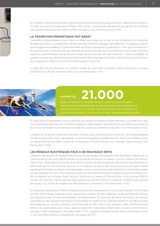 partie 1 : analyses transversales | Smartguide de l’énergie durable

En Flandre, 10.000 professionnels signent une pétition adressée au gouvernement régional pour prévenir
un choc socio-économique dans la filière. Rien n’y fait. Les autorités réduisent le prix garanti du certificat
vert photovoltaïque de 210 à 90 € le MWh pendant 10 ans (lire Renouvelle n° 46).

La transition énergétique fait débat
L’actualité photovoltaïque s’inscrit dans un débat plus large sur le coût et les modalités de la transition
énergétique. Dans un contexte de crise économique, comment partager équitablement la charge du soutien
aux énergies renouvelables ? Comment éviter les effets d’aubaine et la spéculation ? Par quoi commencer ?
En point de mire : le mécanisme des marchés de certificats verts. Est-il par exemple normal que le soutien
wallon au photovoltaïque ne tienne pas compte de la chute des prix des matériaux ? Selon la CWaPE, ce
système n’aurait pas démérité et peut parfaitement être aménagé pour mieux maîtriser le soutien financier
aux productions d’électricité verte (lire Renouvelle n° 41 et 49).
Il s’agit dès lors de proposer un système simple qui permette à chaque filière d’atteindre un niveau
d’attractivité suffisant selon le public visé (lire Renouvelle n° 51).

chiffre clé

21.000

Selon le rapport Eurobserv’ER 2012, le secteur des énergies
renouvelables représentait, en 2011, 21.000 emplois en Belgique et
1.180.000 en Europe. Le chiffre d’affaires du secteur représentait
2.638 M€ en Belgique et 137.274 M€ en Europe. www.eurobserv-er.org

En toile de fond transparaît toute la difficulté des acteurs politiques et administratifs à accorder leurs pas
sur la dynamique de marché. Comment adapter le cadre légal et administratif à une réalité qui évolue de
jour en jour et exige en permanence une réaction publique cohérente et ajustée ? (lire Renouvelle n° 43).
Le débat sur la facture finale de la transition impose aussi une réflexion à long terme : les investissements
consentis aujourd’hui pour développer un service énergétique durable doivent être mis en balance avec
les dépenses perdues dans l’achat de combustibles fossiles asservis aux marchés internationaux (lire
Renouvelle n° 49).

Les réseaux électriques face à de nouveaux défis
L’attention des experts se focalise de plus en plus sur les réseaux de transport et de distribution d’électricité. La
capacité des productions décentralisées à compenser les pertes du réseau a de quoi séduire (lire Renouvelle n° 42) ; tandis que des records de production éoliens et photovoltaïques démontrent régulièrement les
performances de ces nouvelles sources. La montée en puissance des productions renouvelables révèle.
cependant la fragilité du réseau électrique belge, conçu à l’origine pour des productions centralisées basées
sur des énergies de stock. Des surtensions liées à la forte densité locale d’installations photovoltaïques ont
été constatées sur le réseau basse tension, notamment à Habay et Fosse-la-Ville, ce qui pousse ORES à
trouver des solutions. Mais la réponse la plus pertinente viendra-t-elle d’un simple (et coûteux) renforcement
des lignes ? Ou plutôt de l’ingéniosité des opérateurs concernés ? (lire Renouvelle n° 45).
Si le groupe intersectoriel REDI en Wallonie et diverses expériences en cours (dont MetaPV en Flandre)
ont bien fait émerger quelques pistes ingénieuses, crédibles et peu coûteuses, la perspective donne aussi
des arguments aux tenants des énergies conventionnelles. En tout état de cause, les acteurs du secteur
planchent sur des solutions techniques, tel Synergrid qui revoit en juin 2012 les conditions de déconnection
des onduleurs en cas de surtension (lire Renouvelle n° 46). Face à ces nouveaux défis, la FEB entrevoit
même une opportunité pour mieux gérer la demande industrielle d’électricité, à travers notamment le
nouveau métier d’agrégateur (lire Renouvelle n° 47). La gestion intelligente des réseaux électriques ouvre
ici une véritable révolution énergétique (lire pages 28 à 31).

13

 