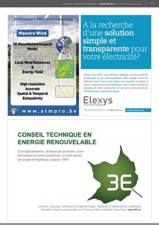 45

partie 2 : états des filières | Smartguide de l’énergie durable

A la recherche
d’une solution
simple et
transparente pour
votre électricité?
Elexys vous offre une solution adaptée à votre proﬁl de
production et de consommation. Avec Elexys, vous bénéﬁciez aussi d’un accès direct au marché. Et grâce à
votre compte personnel MyElexys, vous suivez de près les
données de votre production et de votre consommation.
N’hésitez pas, contactez-nous!

Tél. 081/56 01 95 • info@elexys.be

adv_smart_guide.indd 1

www.elexys.be

31/01/13 15:41

 