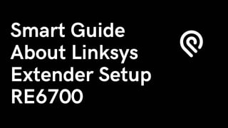 Smart Guide
About Linksys
Extender Setup
RE6700
 