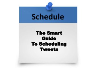 The Smart
Guide
To Scheduling
Tweets

 