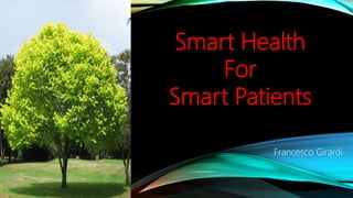 Smart Health
For
Smart Patients
Francesco Girardi
 