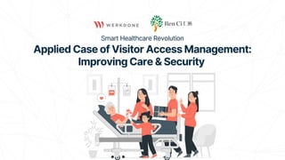 Smart Healthcare Revolution
Applied Case of Visitor Access Management:
Improving Care & Security
 