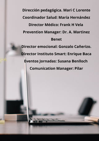 Dirección pedagógica. Mari C Lorente
Coordinador Salud: María Hernández
Director Médico: Frank H Vela
Prevention Manager: ...