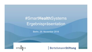 #SmartHealthSystems
Ergebnispräsentation
Berlin, 29. November 2018
 