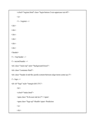 <a href="register.html" class="login-button-2 text-uppercase text-bl">
</a>
<!-- //register -->
</div>
</div>
</div>
</div>
</div>
</div>
</header>
<!-- //top header -->
<!-- second header -->
<div class="main-top" style="background:Green">
<div class="container-fluid">
<div class="header d-md-flex justify-content-between align-items-center py-3">
<!-- logo -->
<div id="logo" style="margin-left:13%">
<h1>
<a href="index.html">
<span class="fa fa-user-md mr-2"></span>
<span class="logo-sp">Health</span> Prediction
</a>
</h1>
 