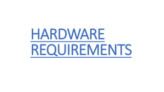 HARDWARE
REQUIREMENTS
 
