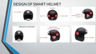 DESIGN OF SMART HELMET
 