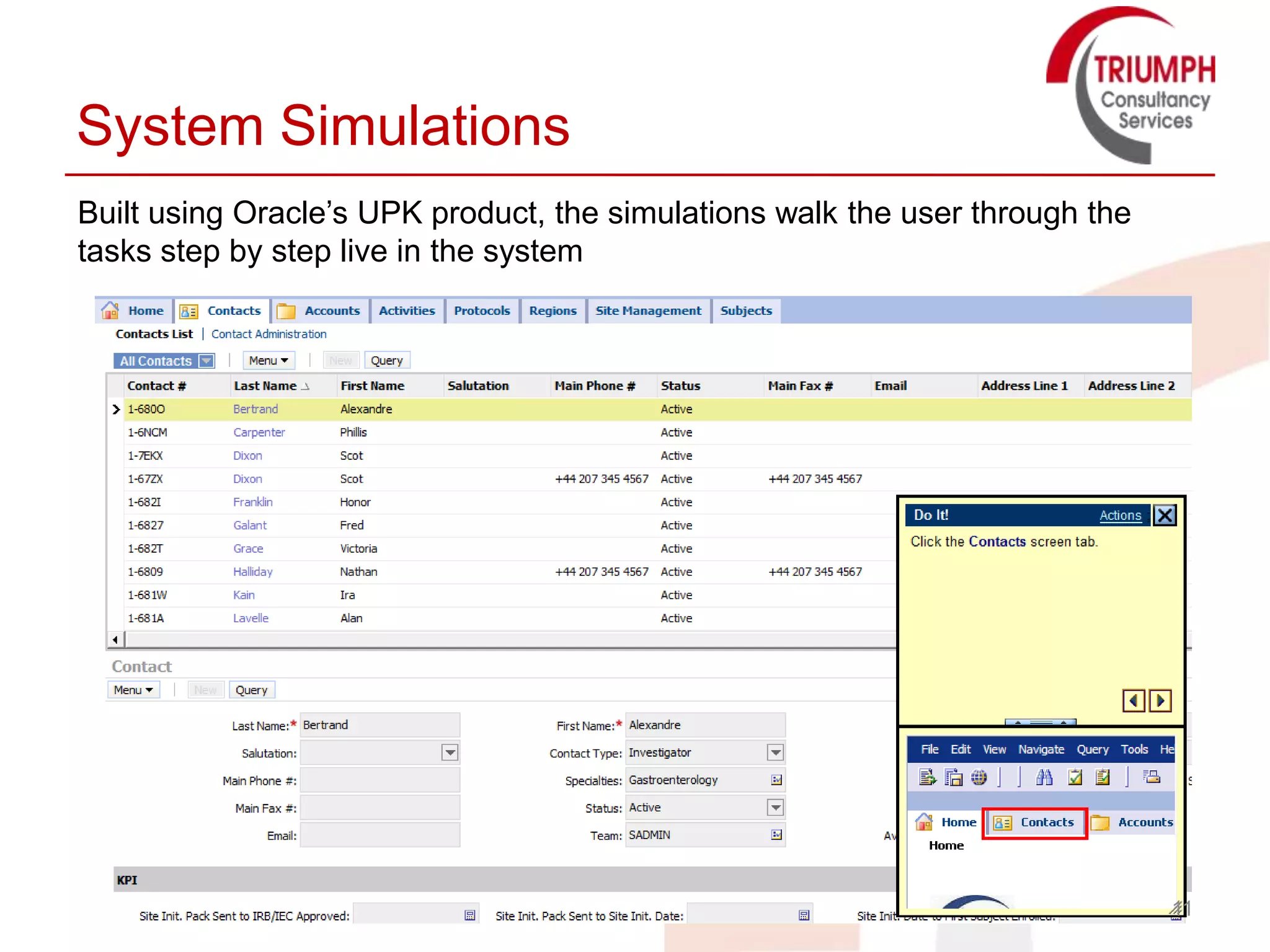 System Simulations
Built using Oracle’s UPK product, the simulations walk the user through the
tasks step by step live in the system




                                                                              11
 