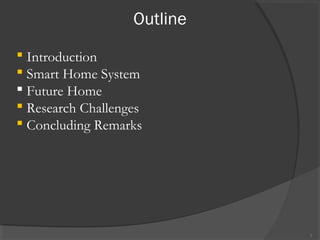 Outline
2
 Introduction
 Smart Home System
 Future Home
 Research Challenges
 Concluding Remarks
 