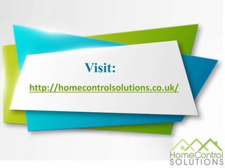 Visit:
http://homecontrolsolutions.co.uk/
 