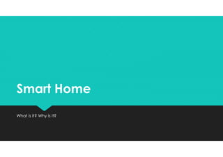Smart HomeSmart Home
What is it? Why is it?What is it? Why is it?
 