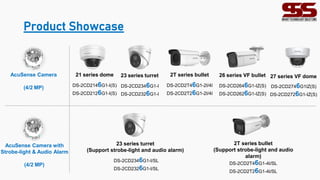 23 series turret
(Support strobe-light and audio alarm)
DS-2CD2346G1-I/SL
DS-2CD2326G1-I/SL
2T series bullet
(Support strobe-light and audio
alarm)
DS-2CD2T46G1-4I/SL
DS-2CD2T26G1-4I/SL
Product Showcase
AcuSense Camera
(4/2 MP)
AcuSense Camera with
Strobe-light & Audio Alarm
(4/2 MP)
23 series turret
DS-2CD2346G1-I
DS-2CD2326G1-I
2T series bullet
DS-2CD2T46G1-2I/4I
DS-2CD2T26G1-2I/4I
26 series VF bullet
DS-2CD2646G1-IZ(S)
DS-2CD2626G1-IZ(S)
21 series dome
DS-2CD2146G1-I(S)
DS-2CD2126G1-I(S)
27 series VF dome
DS-2CD2746G1IZ(S)
DS-2CD2726G1-IZ(S)
 