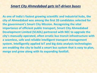 Improving public transport is integral to smart city success. It is costly, but
transferring passengers at attractive pric...