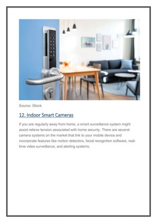 Source: iStock
12. Indoor Smart Cameras
If you are regularly away from home, a smart surveillance system might
assist relieve tension associated with home security. There are several
camera systems on the market that link to your mobile device and
incorporate features like motion detectors, facial recognition software, real-
time video surveillance, and alerting systems.
 