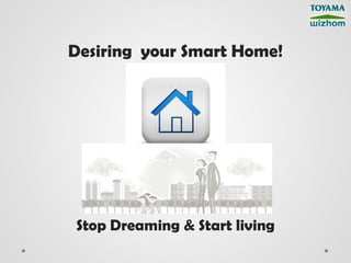 Desiring your Smart Home!




Stop Dreaming & Start living
 