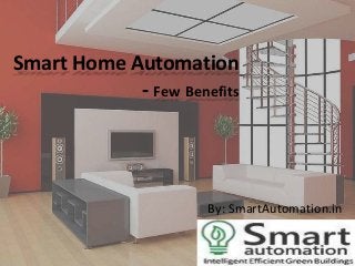 Smart Home Automation
- Few Benefits

By: SmartAutomation.in

 