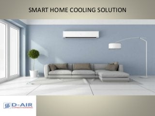SMART HOME COOLING SOLUTION
 