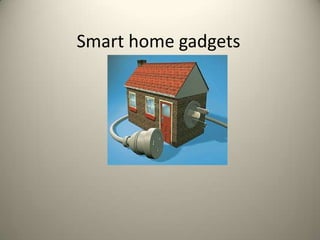 Smart home gadgets
 