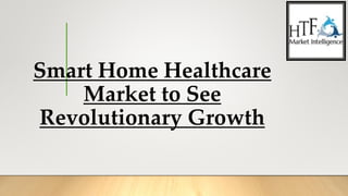 Smart Home Healthcare
Market to See
Revolutionary Growth
 