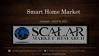 Smart Home Market
Forecast – 2014 To 2022
 