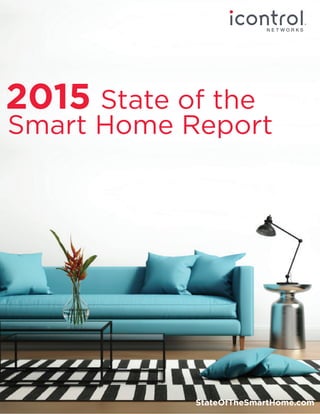 2015 State of the
StateOfTheSmartHome.com
Smart Home Report
 