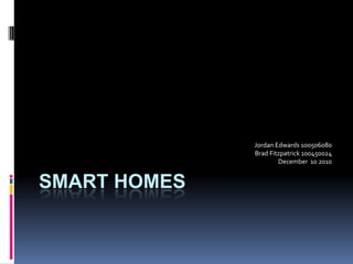 Smart Homes Jordan Edwards 100506080 Brad Fitzpatrick 100450024 December  10 2010 