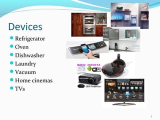 Devices
Refrigerator
Oven
Dishwasher
Laundry
Vacuum
Home cinemas
TVs



                7
 