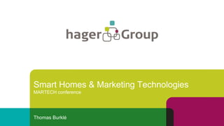 Smart Homes & Marketing Technologies
MARTECH conference
Thomas Burklé
 