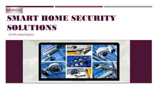 SMART HOME SECURITY
SOLUTIONS
HTTPS://INDOTEQ.IN/
 