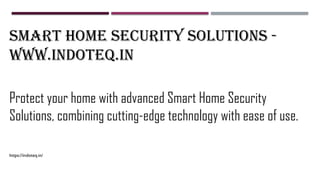 Smart Home Security Solutions -
www.indoteq.in
Protect your home with advanced Smart Home Security
Solutions, combining cutting-edge technology with ease of use.
https://indoteq.in/
 