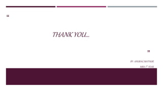 “
THANK YOU…
”
BY- ANURAG MATHUR.
MBA 1ST YEAR.
 