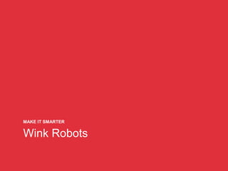 Wink Robots
MAKE IT SMARTER
 