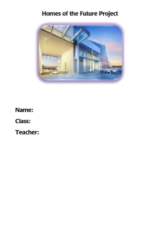 Homes of the Future Project




Name:
Class:
Teacher:
 