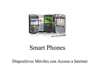 Smart Phones Dispositivos Móviles con Acceso a Internet 