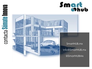SmartHUB.mx 
info@SmartHUB.mx 
@SmartHUBMx 