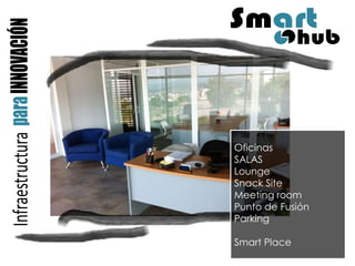 Oficinas SALAS Lounge Snack Site Meeting room Punto de Fusión Parking Smart Place  