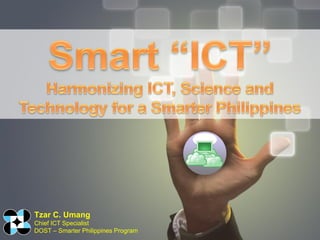 Tzar C. Umang
Chief ICT Specialist
DOST – Smarter Philippines Program

 