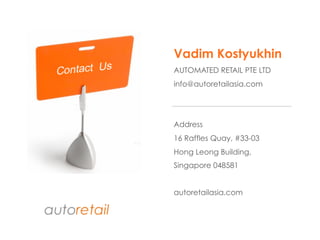 Vadim Kostyukhin
AUTOMATED RETAIL PTE LTD
info@autoretailasia.com
Address
16 Raffles Quay, #33-03
Hong Leong Building,
Singapore 048581
autoretailasia.com
 